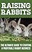 Raising Rabbits: The Ultima...