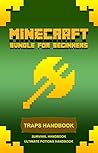 Minecraft Ultimate Handbook:The Ultimate Survival Handbook: Play Minecraft Like a Pro! Traps Handbook: The secrets to crafting traps! Minecraft Ultimate Handbook:The Ultimate Survival Handbook: Play Minecraft Like a Pro! Traps Handbook: The secrets to crafting traps!