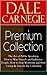 DALE CARNEGIE Premium Collection: The Art of Public Speaking, How to Win Friends and Influence People, How to Stop Worrying and Start Living & Lincoln the Unknown