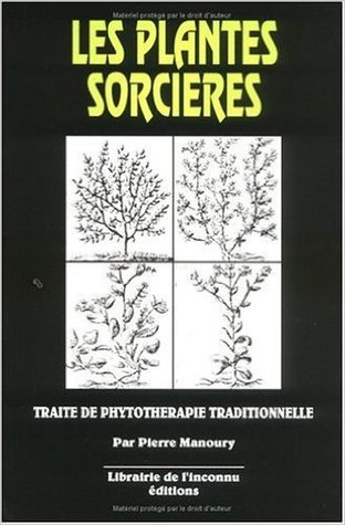 Les plantes sorcières: Traite de phytothérapie traditionnelle