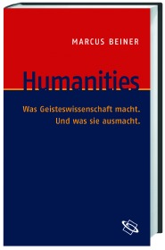 Humanities. Was Geisteswissenschaft macht. Und was sie ausmacht.