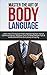 Body Language: Master the Art of Body Language: Learn How to Analyze and Understand Non-Verbal Communication, Discover How to Read People Fast and Understand ... (Charisma, Human Understanding Book 1)