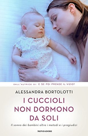 I cuccioli non dormono da soli: Il sonno dei bambini oltre i metodi e i pregiudizi (Kindle Edition)