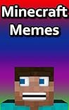 Funny Minecraft Memes: Minecraft Memes that are really funny! Some of the funniest in this bundle Funny Minecraft Memes: Minecraft Memes that are really funny! Some of the funniest in this bundle