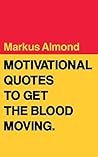 Motivational Quotes To Get The Blood Moving