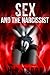 Sex : How The Narcissist Views Sex and the Role It Plays In Your Entanglement