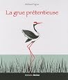 La grue prétentieuse by Melissa Pigois La grue prétentieuse by Melissa Pigois