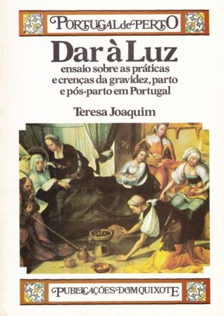Dar à luz: ensaio sobre as práticas e crenças da gravidez, parto e pós-parto em Portugal