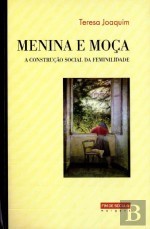 Menina e moça : a construção social da feminilidade (séculos XVII-XIX)