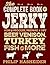 The Complete Book of Jerky: How to Process, Prepare, and Dry Beef, Venison, Turkey, Fish, and More (Complete Meat)