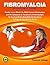 FIBROMYALGIA SYNDROME: Finally, Learn What Is Fibromyalgia, Its Causes, Symptoms & Treatment of Fibromyalgia, So You Can Better Deal With The Condition & Improve Your Quality Of Life!