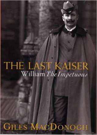 The Last Kaiser: William the Impetuous