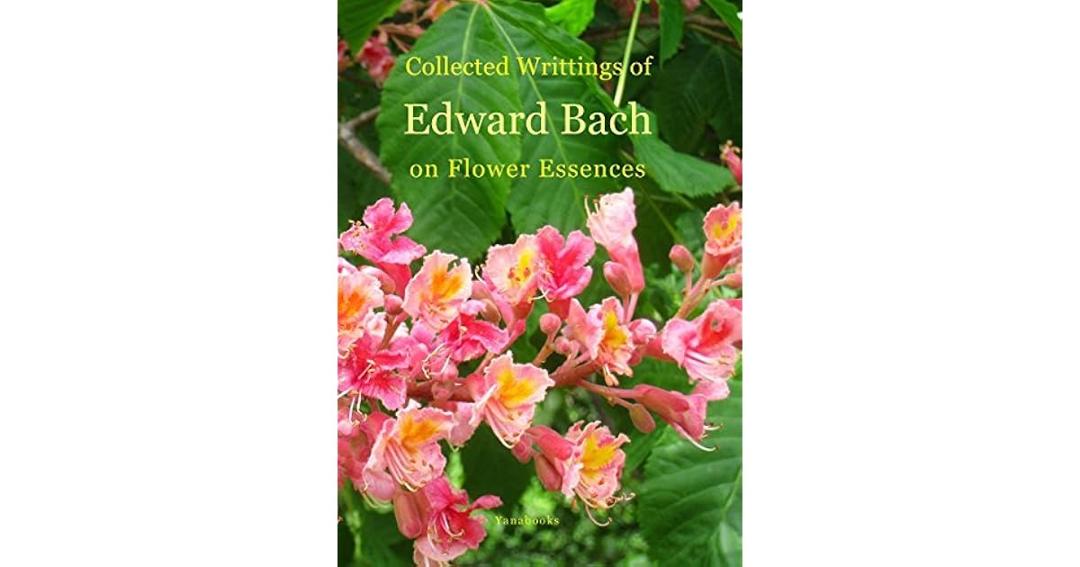 Collected Writings of Edward Bach on Flower Essences by Edward Bach