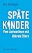 Späte Kinder: Vom Aufwachsen mit älteren Eltern (Lebenswelten & Lebenshilfe) (German Edition)