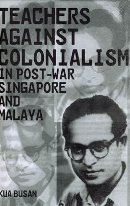 Teachers Against Colonialism In Post-War Singapore And Malaya (Paperback)