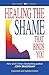 Healing the Shame That Binds You by John Bradshaw