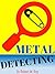 METAL DETECTING: Metal Detecting Guide, Hunting Buried Treasures, Gold, Coins For Beginner