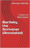 Bartleby, the Scrivener (Annotated): A Story of Wall-Street Book cover for Bartleby, the Scrivener (Annotated): A Story of Wall-Street