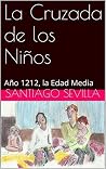 La Cruzada de los Niños: Año 1212, la Edad Media (Spanish Edition) La Cruzada de los Niños: Año 1212, la Edad Media (Spanish Edition)