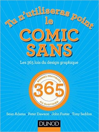 Tu n'utiliseras point le Comic Sans - Les 365 lois du design graphique