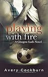 Playing With Fire by Avery Cockburn
