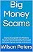 Big Money Scams: A practical guide on Modern Scams, how to identify them and safeguard your money and assets