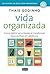 Vida Organizada: Como Definir Prioridades E Transformar Seus Sonhos Em Objetivos