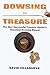 Dowsing for Treasure: The New Successful Treasure Hunter's Essential Dowsing Manual