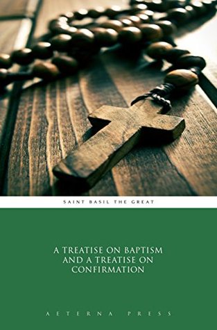 A Treatise on Baptism and a Treatise on Confirmation (Illustrated)