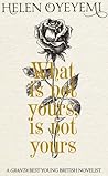 What Is Not Yours Is Not Yours by Helen Oyeyemi What Is Not Yours Is Not Yours by Helen Oyeyemi