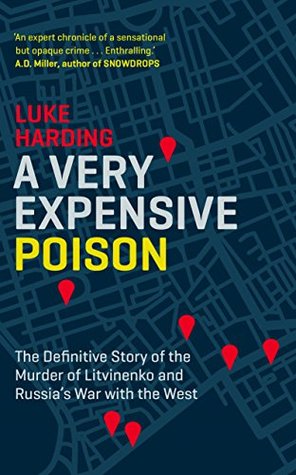 A Very Expensive Poison: The Definitive Story of the Murder of Litvinenko and Russia's War with the West (Kindle Edition)