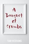 A Banquet Of Crumbs A Banquet Of Crumbs