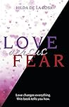 Love Versus Fear: Love Changes Everything. This Book Tells You How.