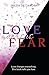 Love Versus Fear: Love Changes Everything. This Book Tells You How.