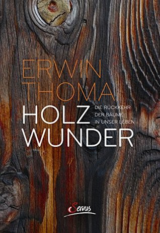 Holzwunder: Die Rückkehr der Bäume in unser Leben (German Edition)