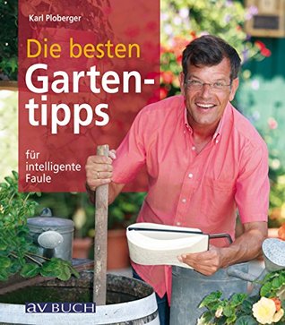 Die besten Gartentipps: für intelligente Faule (Garten für intelligente Faule) (German Edition)