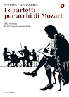 I quartetti per archi di Mozart. Alla ricerca di un'armonia possibile