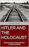 Hitler and the Holocaust: Decision to Exterminate All Jews - If, When and Why