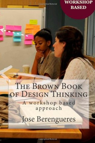 The Brown Book of Design Thinking: A workshop based approach