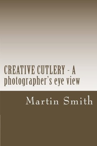 Creative Cutlery - A Photographer's Eye View