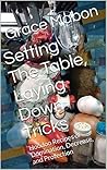 Setting The Table, Laying Down Tricks: Volume 2: Hoodoo Recipes of Domination, Decrease, and Protection (Conjure Cookbooks from the Carolinas: Volume Two)