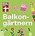 Balkongärtnern: Jetzt wird's richtig schön! (German Edition)