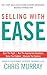 Selling with EASE: The Four Step Sales Cycle Found in Every Successful Business Transaction