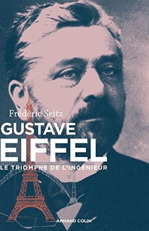 Gustave Eiffel: Le triomphe de l'ingénieur (French Edition)