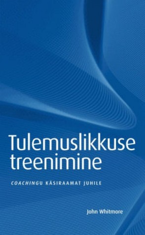 Tulemuslikkuse Treenimine - Coachingu käsiraamat juhile