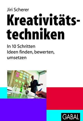 Kreativitätstechniken: In 10 Schritten Ideen finden, bewerten, umsetzen (Whitebooks) (German Edition)