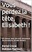 Vous perdez la tête, Elisab...
