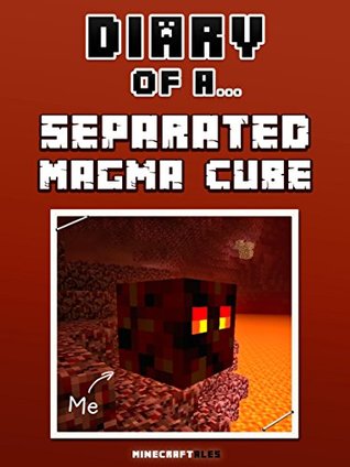 Diary of a Separated Magma Cube [An Unofficial Minecraft Book] (Kindle Edition)