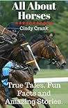 All About Horses: True Tales, Fun Facts and Amazing Stories!
