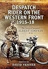 Despatch Rider on the Western Front 1915–18: The Diary of Sergeant Albert Simpkin MM